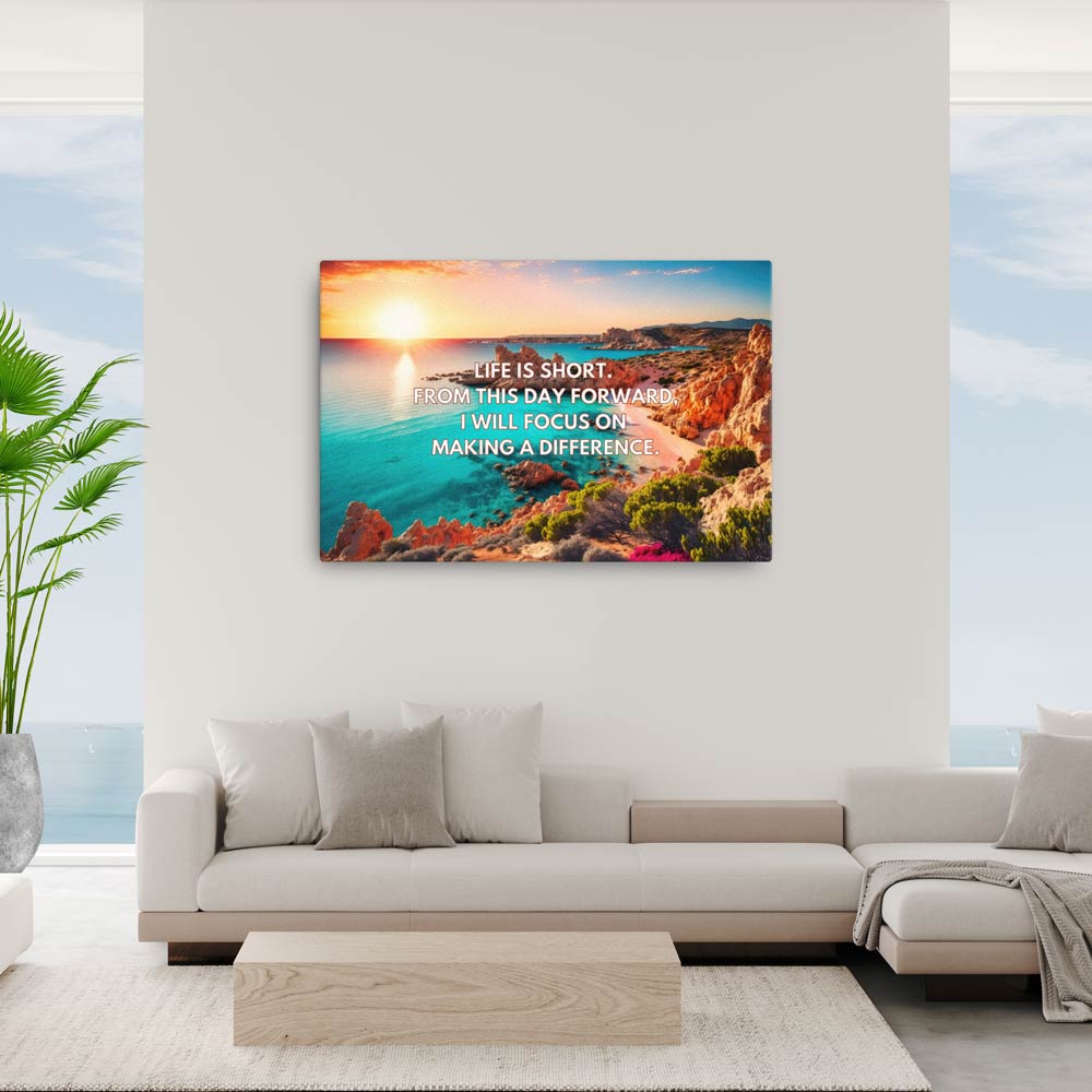 Life is short. From this day forward, I will focus on making a difference. | Inspirational Wall Art Canvas Print  Success Acceleration Tools