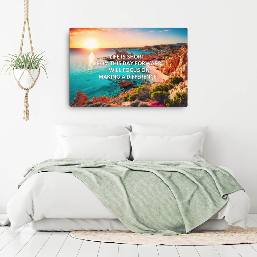 Life is short. From this day forward, I will focus on making a difference. | Inspirational Wall Art Canvas Print  Success Acceleration Tools
