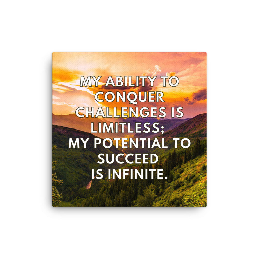 My Ability To Conquer Challenges Is Limitless; My Potential To Succeed Is Infinite. | Inspirational Wall Art Canvas Print  Success Acceleration Tools