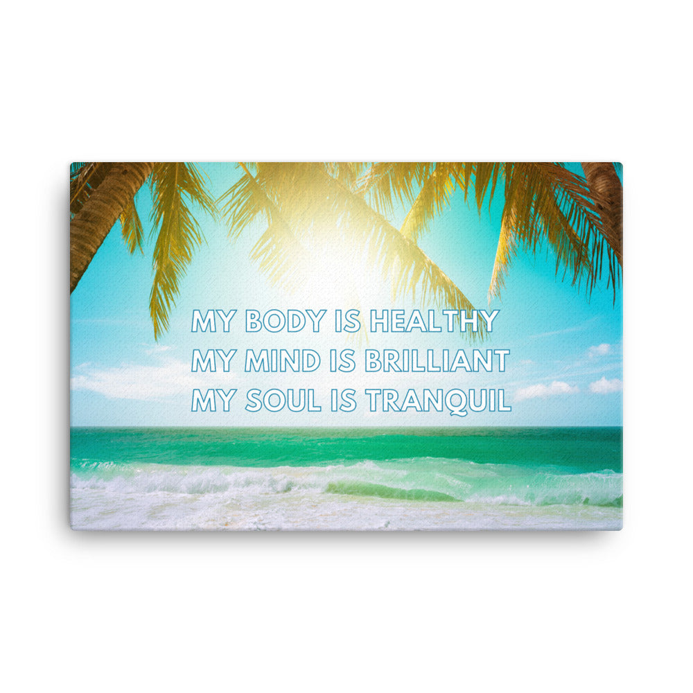 Mу Bоdу Iѕ Healthy; Mу Mind Iѕ Brilliant; My Soul Is Tranquil. | Inspirational Wall Art Canvas Print  Success Acceleration Tools