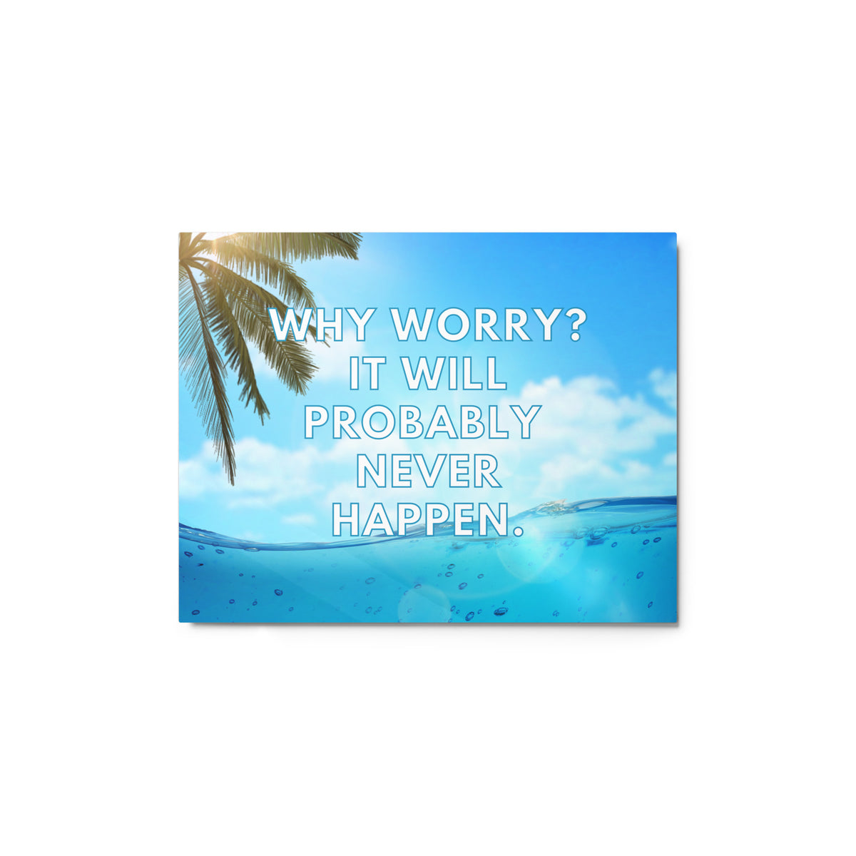 Why Worry? It Will Probably Never Happen | Inspirational Wall Art | Glossy Metal Print  Success Acceleration Tools