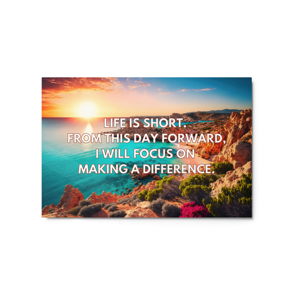 Life is short. From this day forward, I will focus on making a difference. | Glossy Metal Print  Success Acceleration Tools