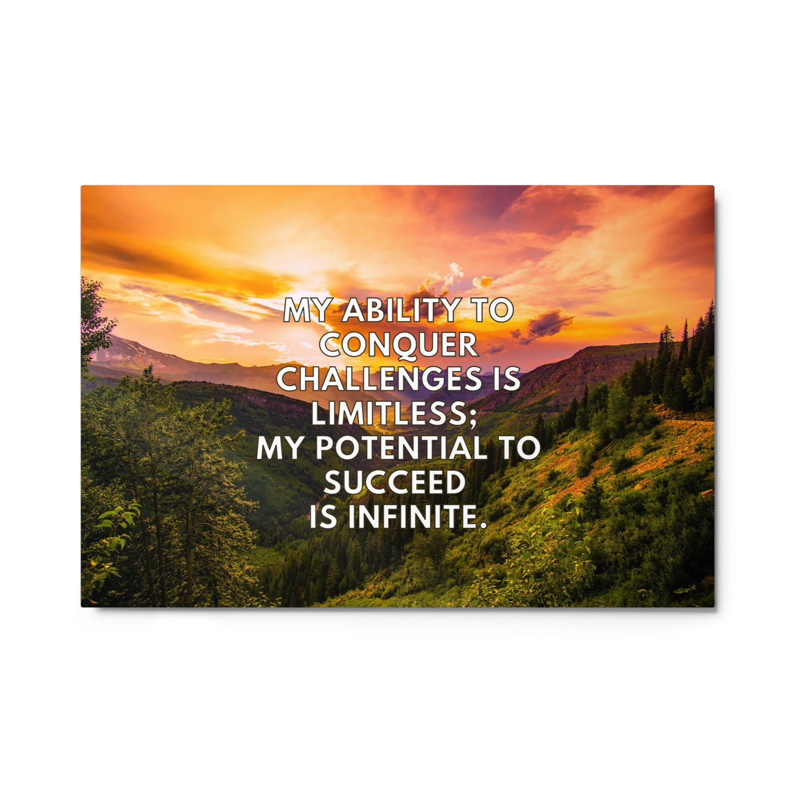 My Ability To Conquer Challenges Is Limitless; My Potential To Succeed Is Infinite. | Glossy Metal Print  Success Acceleration Tools