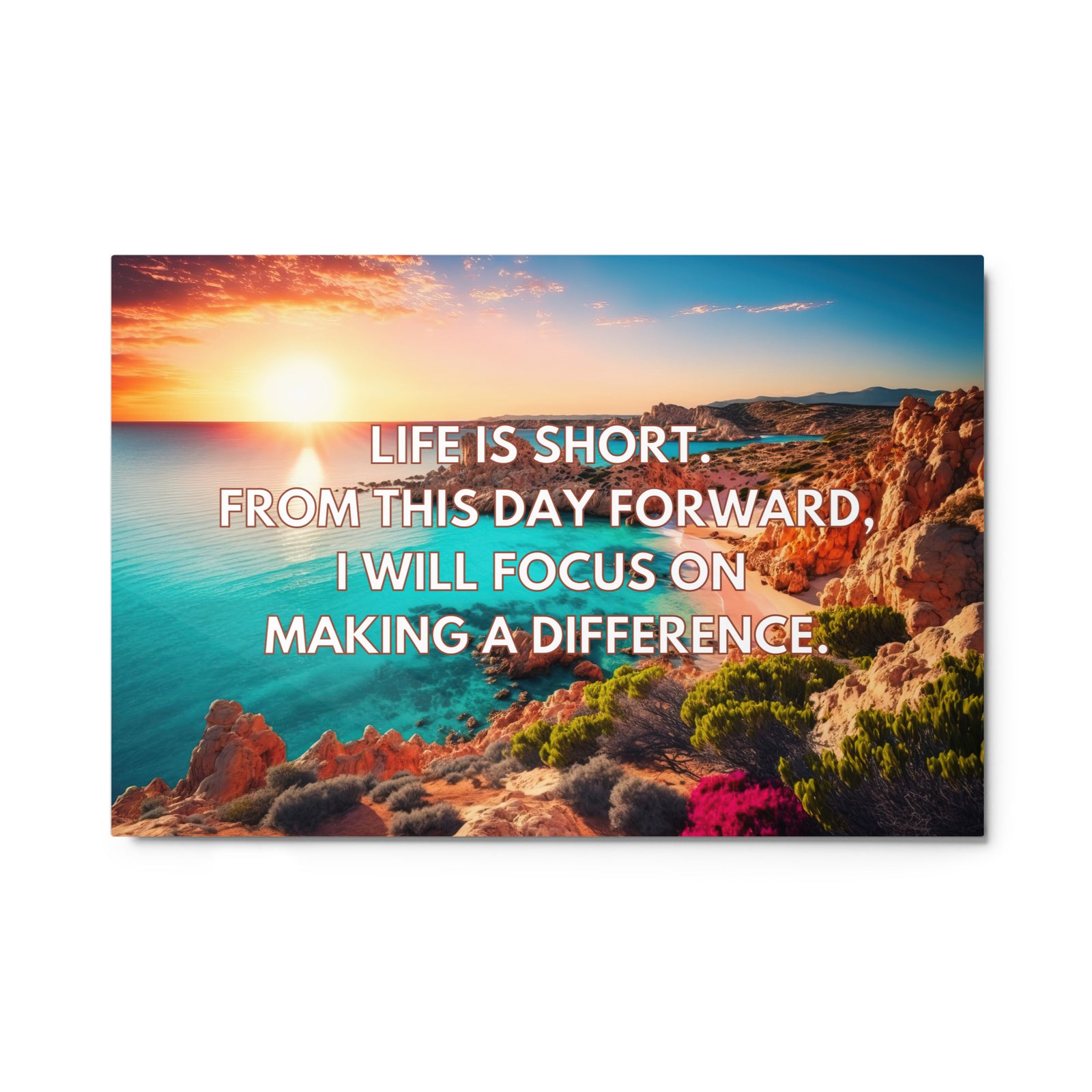 Life is short. From this day forward, I will focus on making a difference. | Glossy Metal Print  Success Acceleration Tools